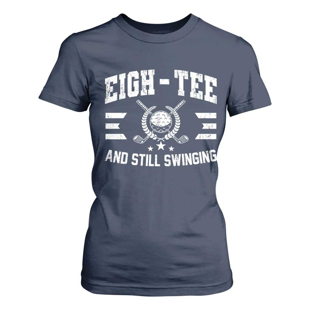 80th Birthday Golf T Shirt For Women Funny Eigh Tee And Still Swinging 80 Years Old TS11 Navy Print Your Wear