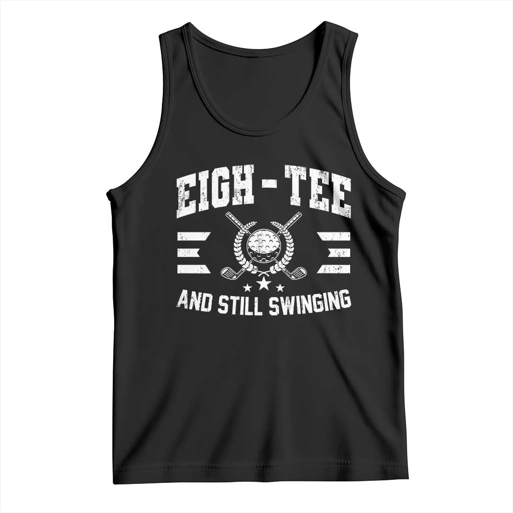 80th Birthday Golf Tank Top Funny Eigh Tee And Still Swinging 80 Years Old TS11 Black Print Your Wear
