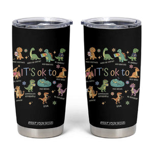 Dinosaur Autism Awareness Tumbler Cup It Is Okay to Be Different Dino Lover TS11 Black Print Your Wear