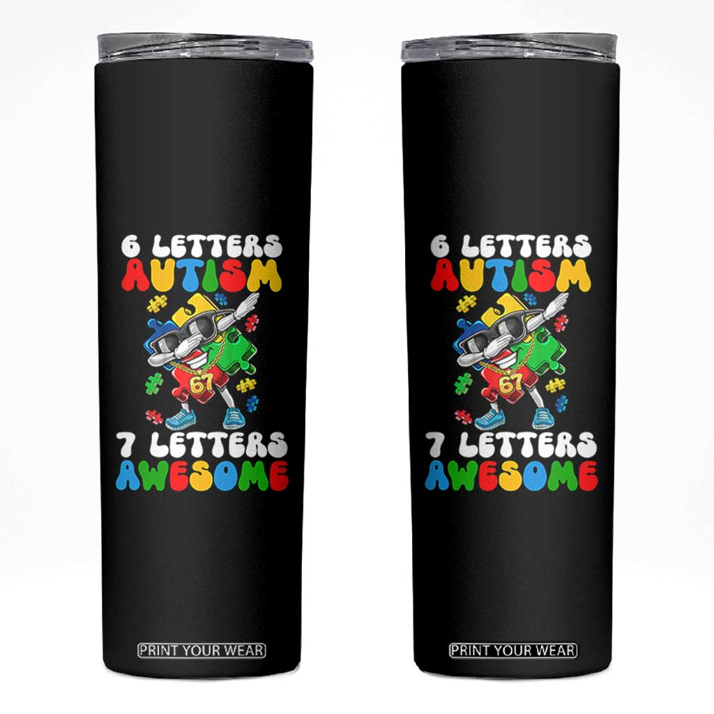 Funny 67 Autism Awareness Skinny Tumbler 6 Letters Autism 7 Letters Awesome Dabbing Puzzle TS11 Black Print Your Wear
