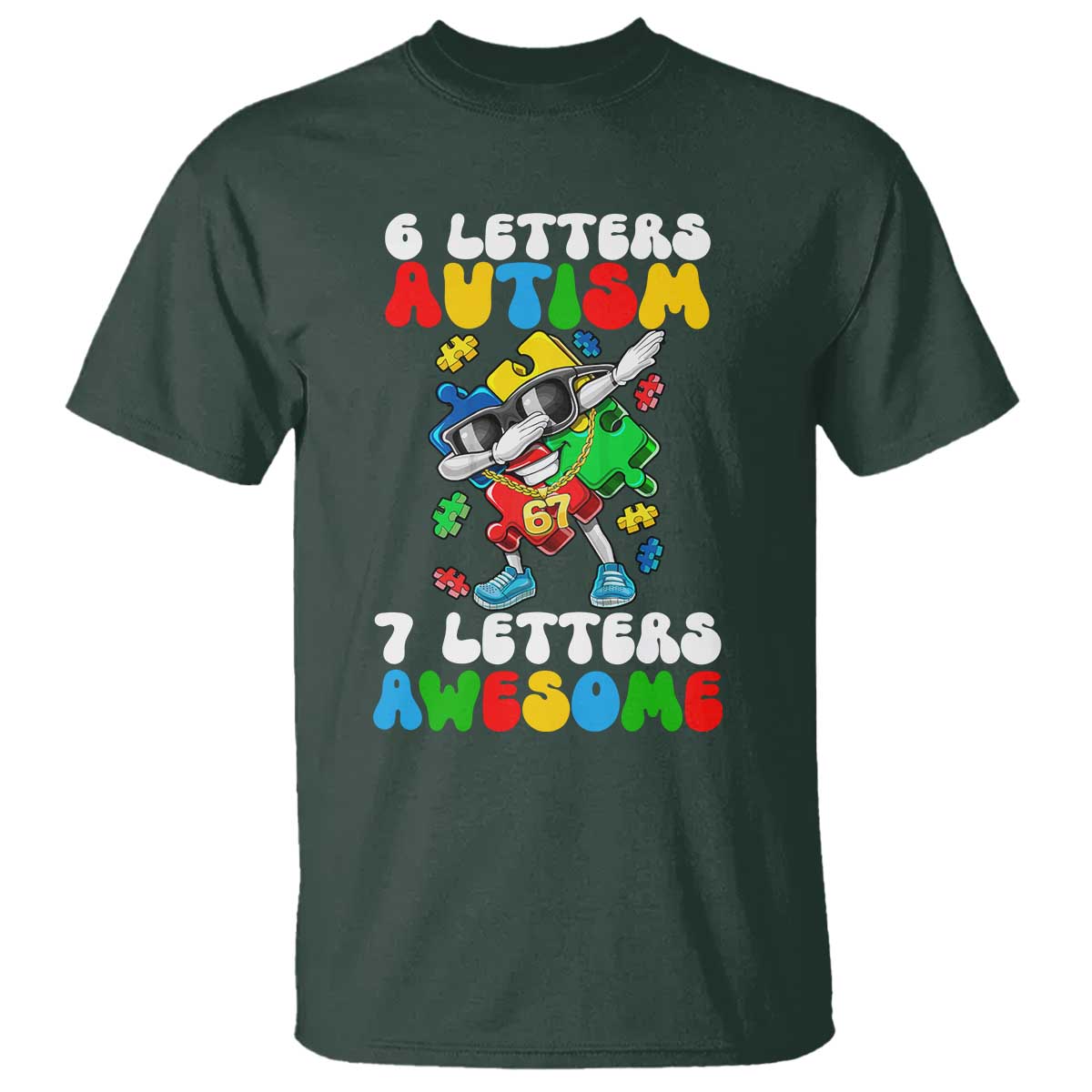 Funny 67 Autism Awareness T Shirt 6 Letters Autism 7 Letters Awesome Dabbing Puzzle TS11 Dark Forest Green Print Your Wear
