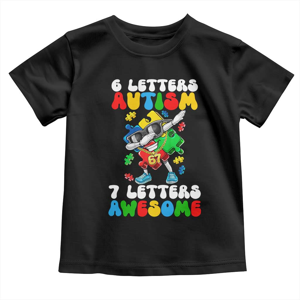 Funny 67 Autism Awareness Toddler T Shirt 6 Letters Autism 7 Letters Awesome Dabbing Puzzle TS11 Black Print Your Wear