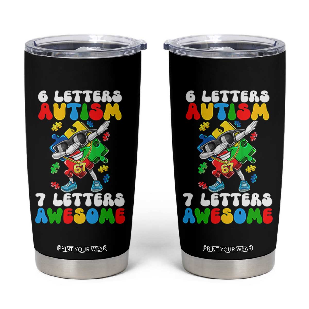 Funny 67 Autism Awareness Tumbler Cup 6 Letters Autism 7 Letters Awesome Dabbing Puzzle TS11 Black Print Your Wear