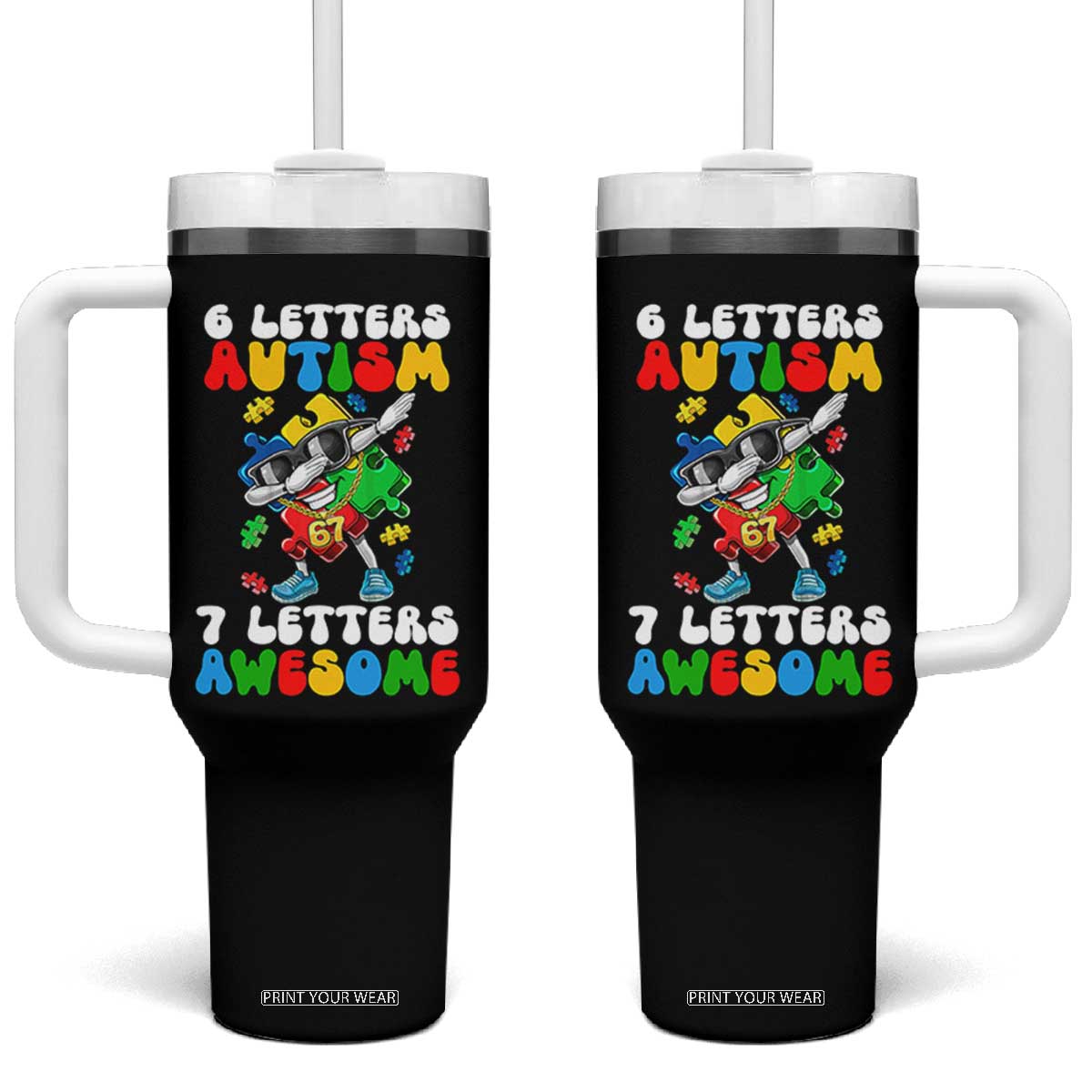 Funny 67 Autism Awareness Tumbler With Handle 6 Letters Autism 7 Letters Awesome Dabbing Puzzle TS11 One Size: 40 oz Black Print Your Wear