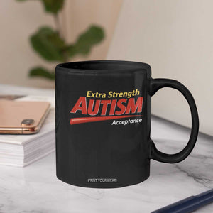Funny Extra Strength Autism Acceptance Inappropriate Autism Meme Coffee Mug TS11 Print Your Wear