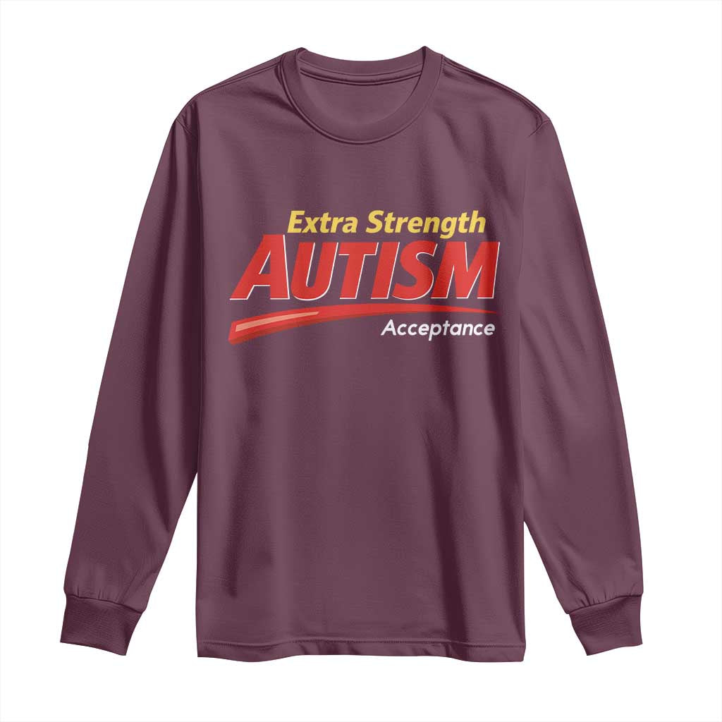 Funny Extra Strength Autism Acceptance Inappropriate Autism Meme Long Sleeve Shirt TS11 Maroon Print Your Wear