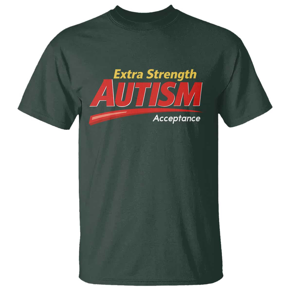 Funny Extra Strength Autism Acceptance Inappropriate Autism Meme T Shirt TS11 Dark Forest Green Print Your Wear