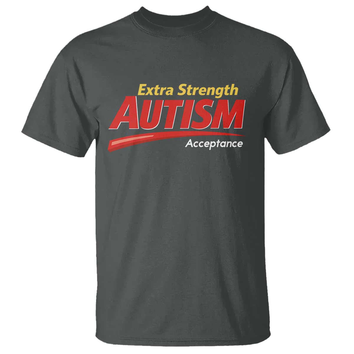 Funny Extra Strength Autism Acceptance Inappropriate Autism Meme T Shirt TS11 Dark Heather Print Your Wear