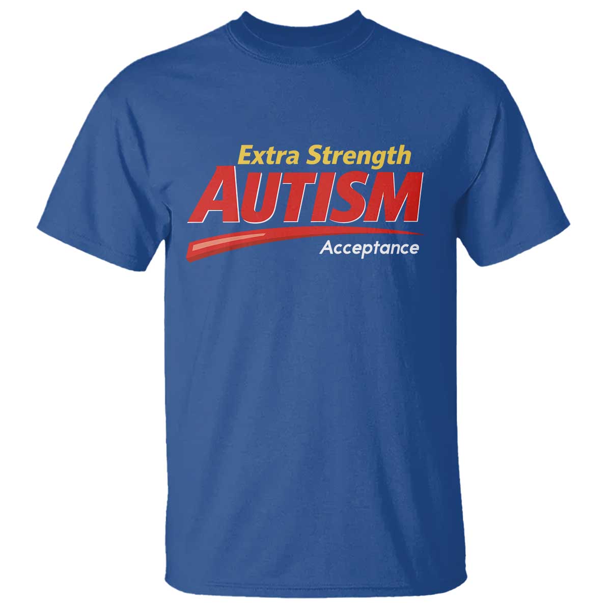 Funny Extra Strength Autism Acceptance Inappropriate Autism Meme T Shirt TS11 Royal Blue Print Your Wear