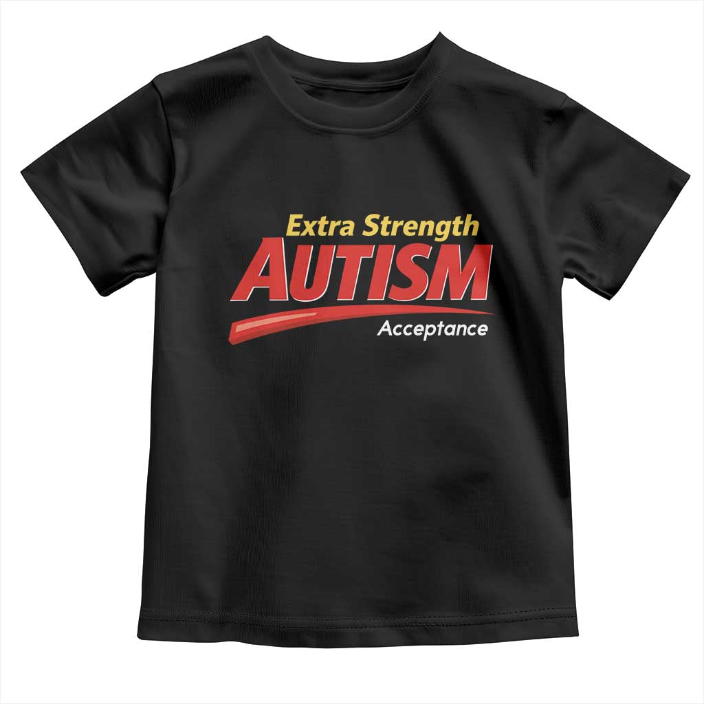 Funny Extra Strength Autism Acceptance Inappropriate Autism Meme Toddler T Shirt TS11 Black Print Your Wear