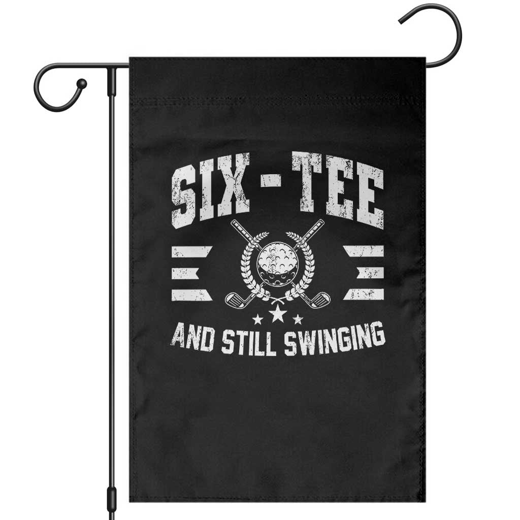 60th Birthday Golf Garden Flag Funny Six Tee And Still Swinging 60 Years Old TS11 Black Print Your Wear