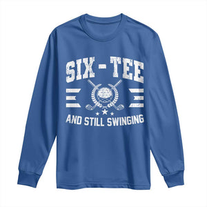 60th Birthday Golf Long Sleeve Shirt Funny Six Tee And Still Swinging 60 Years Old TS11 Royal Blue Print Your Wear