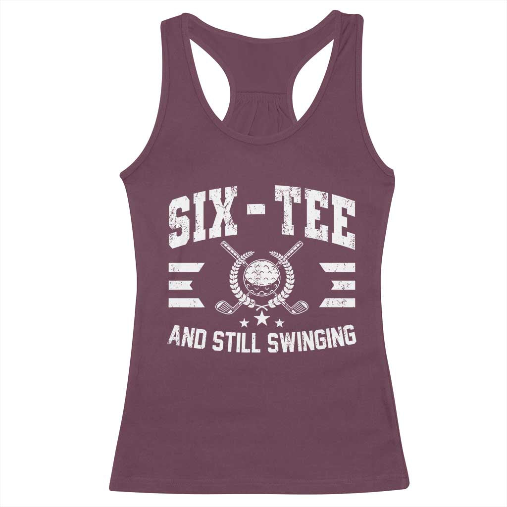 60th Birthday Golf Racerback Tank Top Funny Six Tee And Still Swinging 60 Years Old TS11 Maroon Print Your Wear