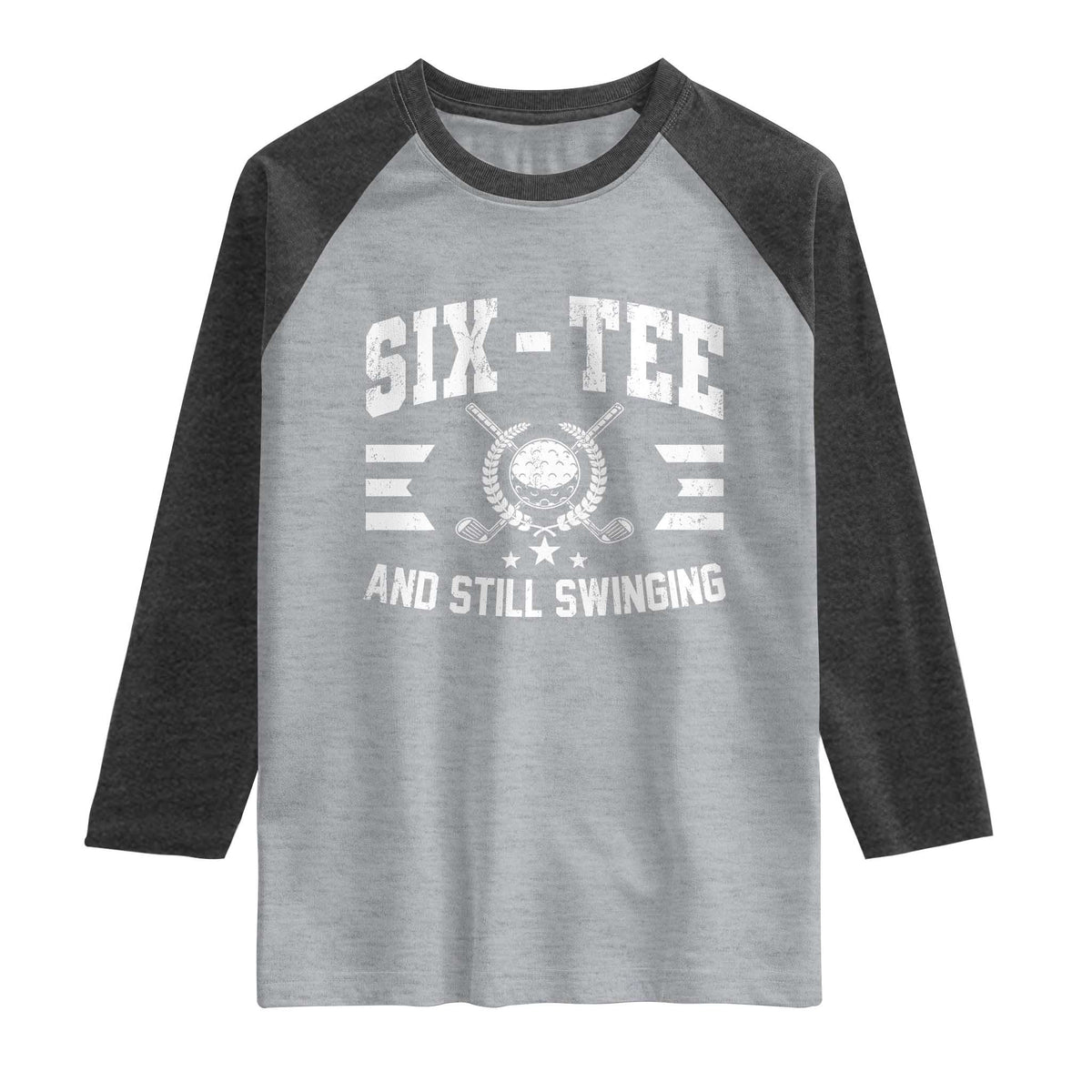 60th Birthday Golf Raglan Shirt Funny Six Tee And Still Swinging 60 Years Old TS11 Heather Gray Heather Charcoal Print Your Wear