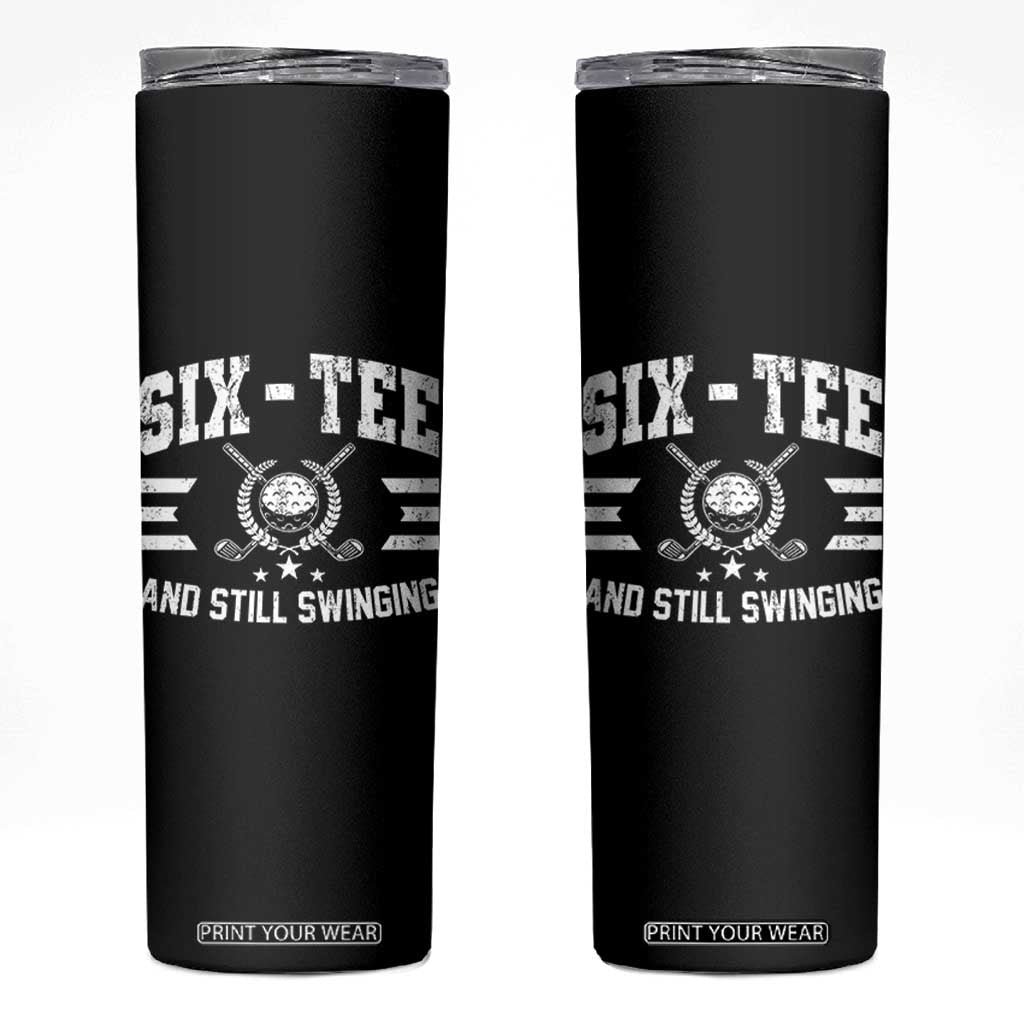 60th Birthday Golf Skinny Tumbler Funny Six Tee And Still Swinging 60 Years Old TS11 Black Print Your Wear