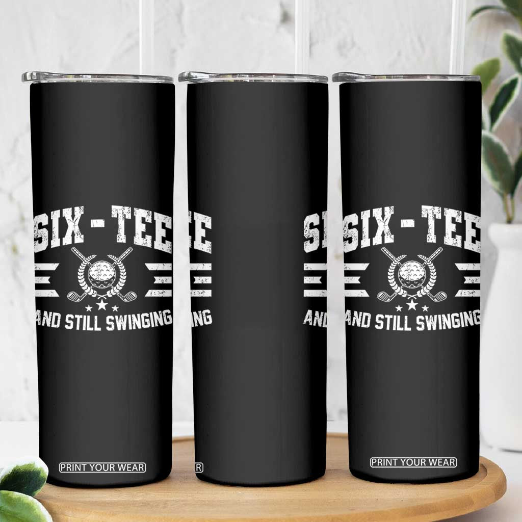 60th Birthday Golf Skinny Tumbler Funny Six Tee And Still Swinging 60 Years Old TS11 Print Your Wear