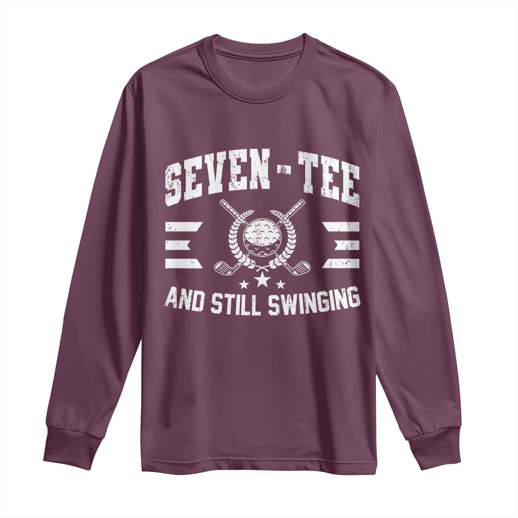 70th Birthday Golf Long Sleeve Shirt Funny Seven Tee And Still Swinging 70 Years Old TS11 Maroon Print Your Wear