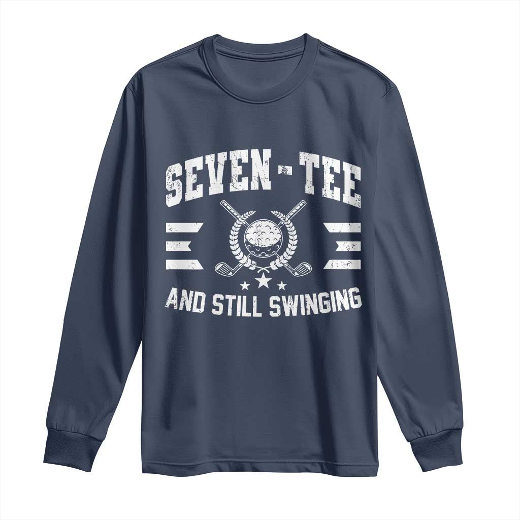 70th Birthday Golf Long Sleeve Shirt Funny Seven Tee And Still Swinging 70 Years Old TS11 Navy Print Your Wear