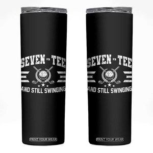 70th Birthday Golf Skinny Tumbler Funny Seven Tee And Still Swinging 70 Years Old TS11 Black Print Your Wear