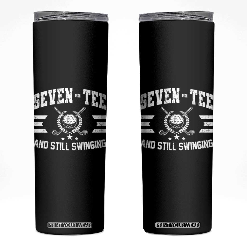 70th Birthday Golf Skinny Tumbler Funny Seven Tee And Still Swinging 70 Years Old TS11 Black Print Your Wear