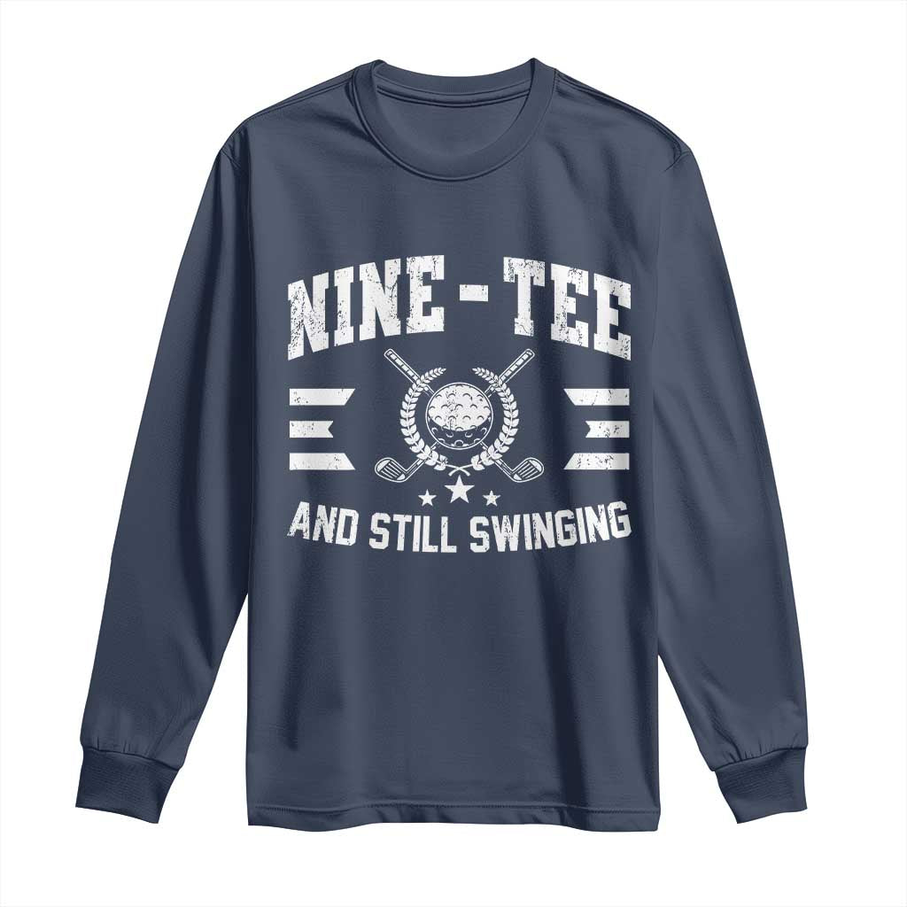 90th Birthday Golf Long Sleeve Shirt Funny Nine Tee And Still Swinging 90 Years Old TS11 Navy Print Your Wear