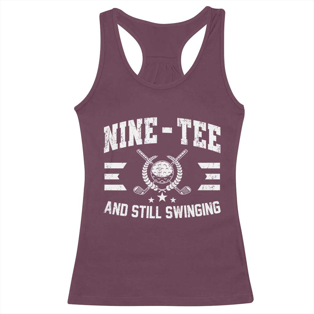 90th Birthday Golf Racerback Tank Top Funny Nine Tee And Still Swinging 90 Years Old TS11 Maroon Print Your Wear