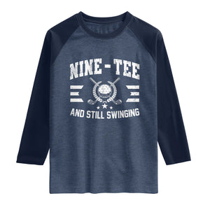 90th Birthday Golf Raglan Shirt Funny Nine Tee And Still Swinging 90 Years Old TS11 Heather Denim Navy Print Your Wear