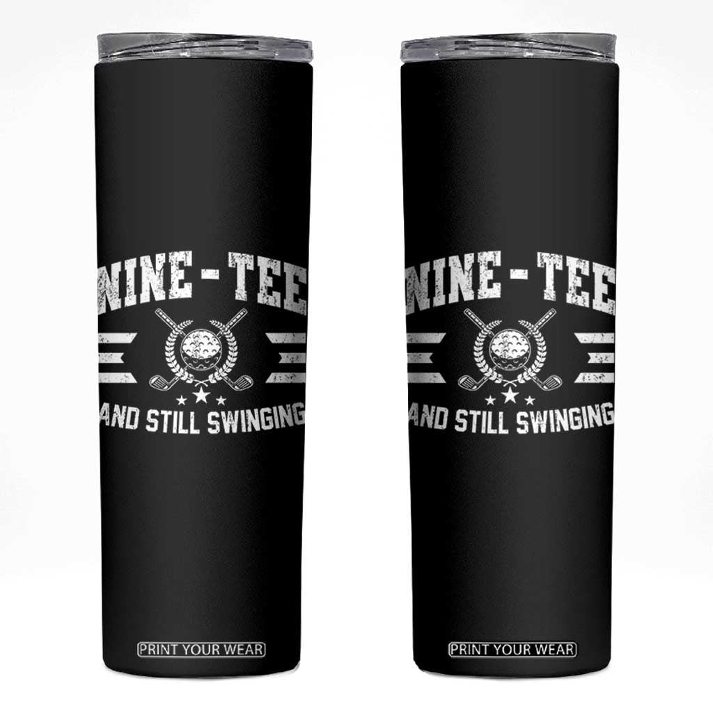 90th Birthday Golf Skinny Tumbler Funny Nine Tee And Still Swinging 90 Years Old TS11 Black Print Your Wear