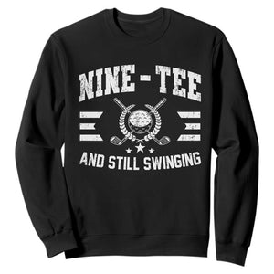 90th Birthday Golf Sweatshirt Funny Nine Tee And Still Swinging 90 Years Old TS11 Black Print Your Wear