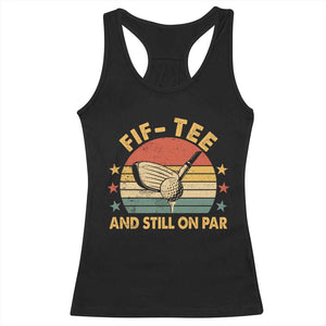 50th Birthday Golf Racerback Tank Top Funny Fif Tee And Still On Par 50 Years Old TS11 Black Print Your Wear