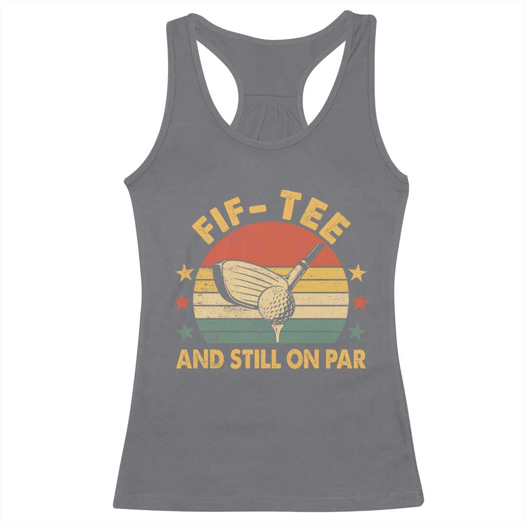50th Birthday Golf Racerback Tank Top Funny Fif Tee And Still On Par 50 Years Old TS11 Charcoal Print Your Wear