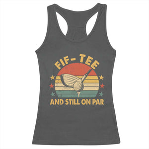 50th Birthday Golf Racerback Tank Top Funny Fif Tee And Still On Par 50 Years Old TS11 Dark Heather Print Your Wear