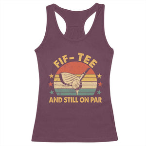 50th Birthday Golf Racerback Tank Top Funny Fif Tee And Still On Par 50 Years Old TS11 Maroon Print Your Wear