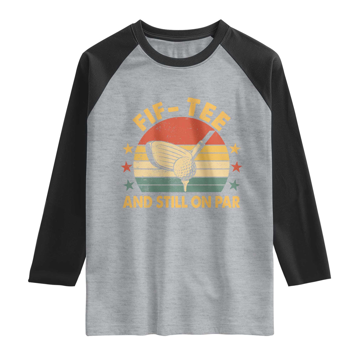 50th Birthday Golf Raglan Shirt Funny Fif Tee And Still On Par 50 Years Old TS11 Heather Gray Black Print Your Wear