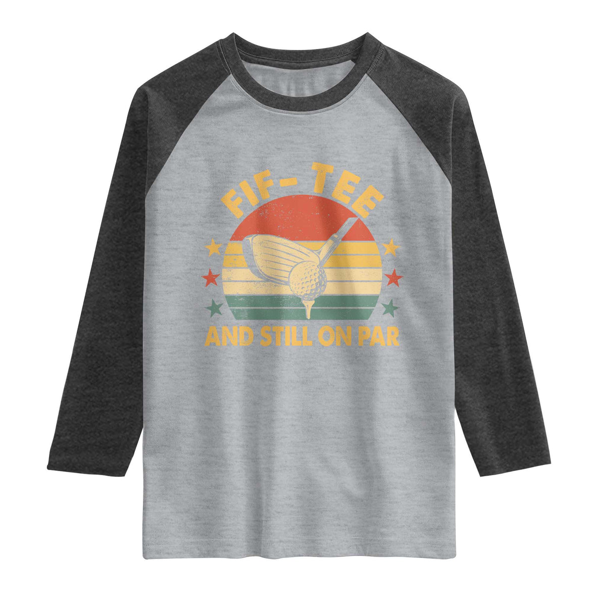 50th Birthday Golf Raglan Shirt Funny Fif Tee And Still On Par 50 Years Old TS11 Heather Gray Heather Charcoal Print Your Wear