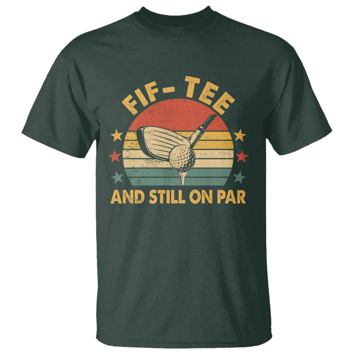 50th Birthday Golf T Shirt Funny Fif Tee And Still On Par 50 Years Old TS11 Dark Forest Green Print Your Wear