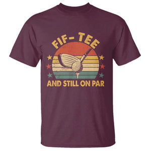 50th Birthday Golf T Shirt Funny Fif Tee And Still On Par 50 Years Old TS11 Maroon Print Your Wear