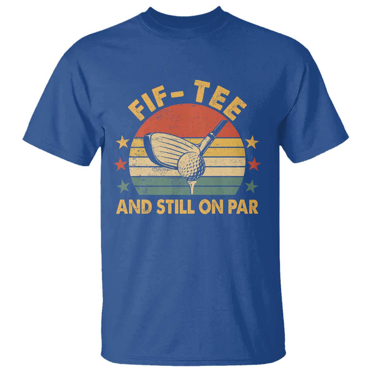 50th Birthday Golf T Shirt Funny Fif Tee And Still On Par 50 Years Old TS11 Royal Blue Print Your Wear