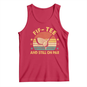 50th Birthday Golf Tank Top Funny Fif Tee And Still On Par 50 Years Old TS11 Red Print Your Wear