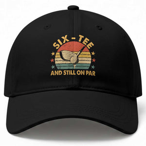 60th Birthday Golf Baseball Cap Funny Six Tee And Still On Par 60 Years Old TS11 Print Your Wear