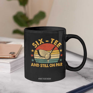 60th Birthday Golf Coffee Mug Funny Six Tee And Still On Par 60 Years Old TS11 Print Your Wear