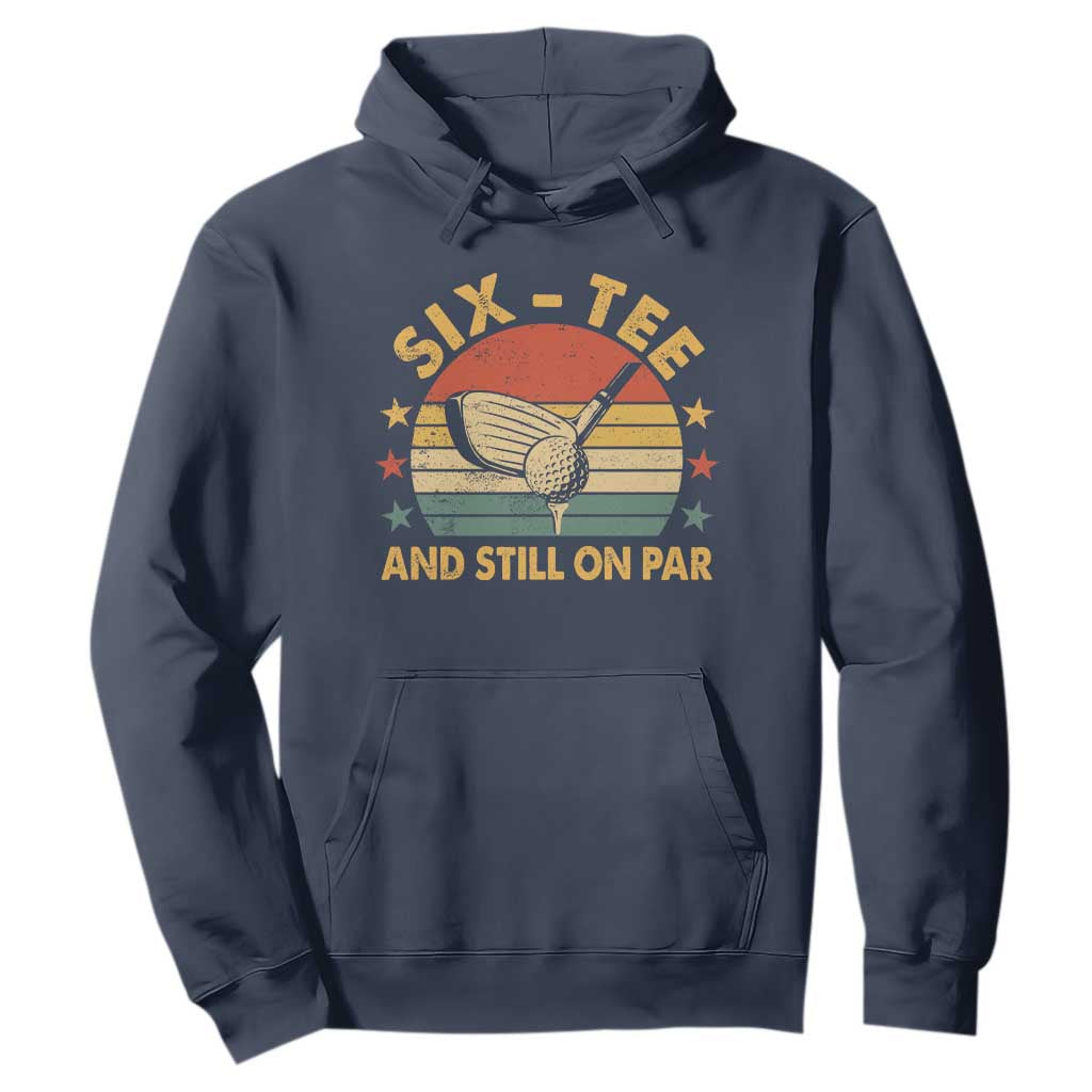 60th Birthday Golf Hoodie Funny Six Tee And Still On Par 60 Years Old TS11 Navy Print Your Wear
