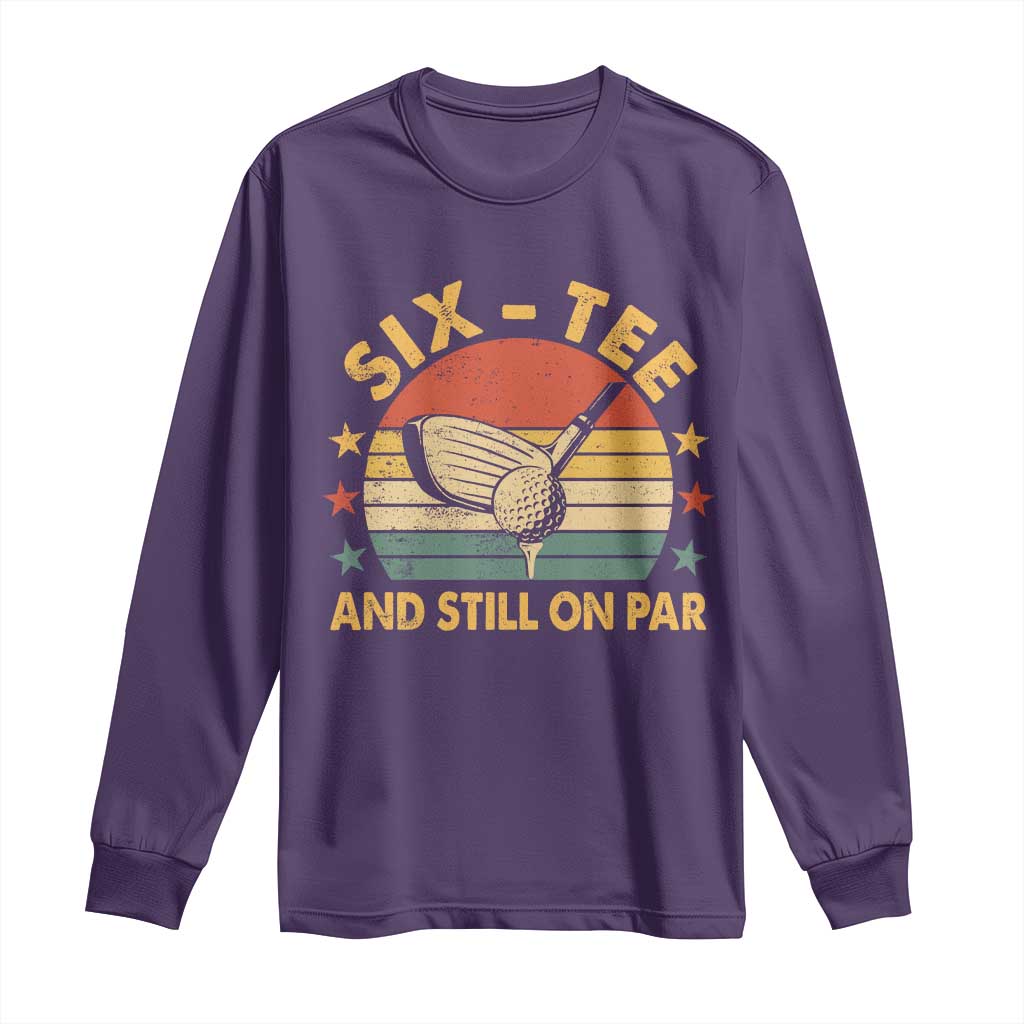 60th Birthday Golf Long Sleeve Shirt Funny Six Tee And Still On Par 60 Years Old TS11 Purple Print Your Wear