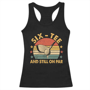 60th Birthday Golf Racerback Tank Top Funny Six Tee And Still On Par 60 Years Old TS11 Black Print Your Wear