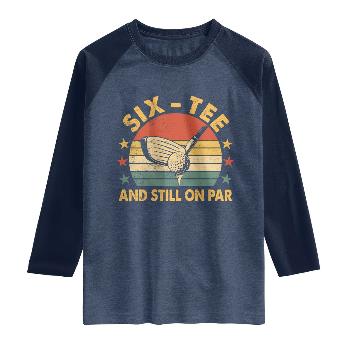 60th Birthday Golf Raglan Shirt Funny Six Tee And Still On Par 60 Years Old TS11 Heather Denim Navy Print Your Wear