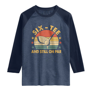 60th Birthday Golf Raglan Shirt Funny Six Tee And Still On Par 60 Years Old TS11 Heather Denim Navy Print Your Wear