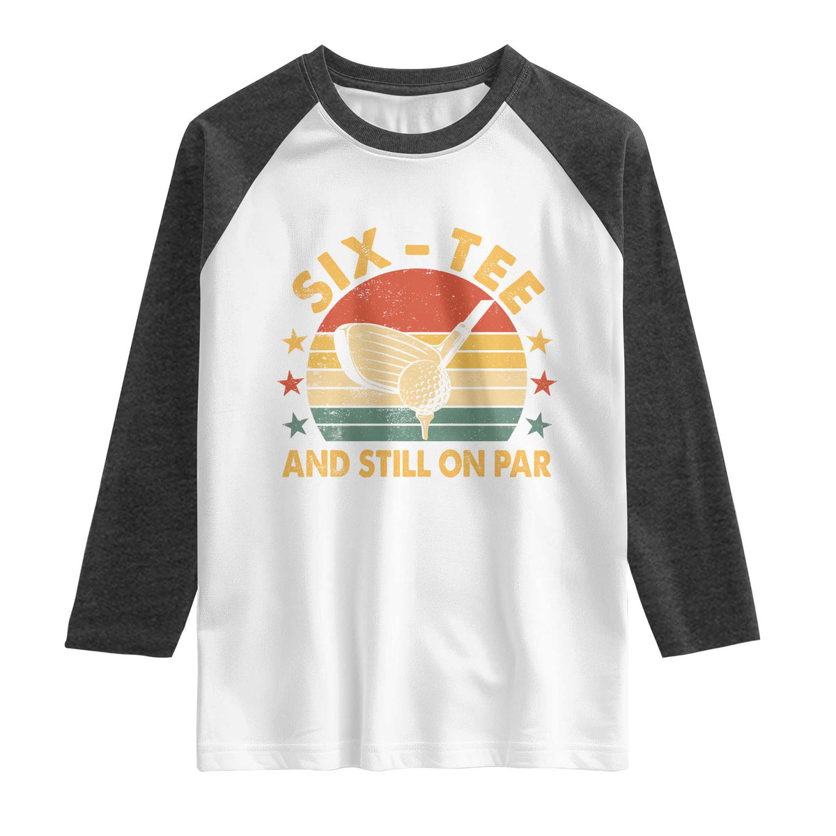 60th Birthday Golf Raglan Shirt Funny Six Tee And Still On Par 60 Years Old TS11 White Heather Charcoal Print Your Wear
