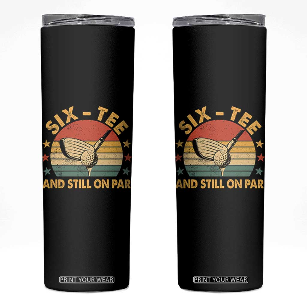 60th Birthday Golf Skinny Tumbler Funny Six Tee And Still On Par 60 Years Old TS11 Black Print Your Wear