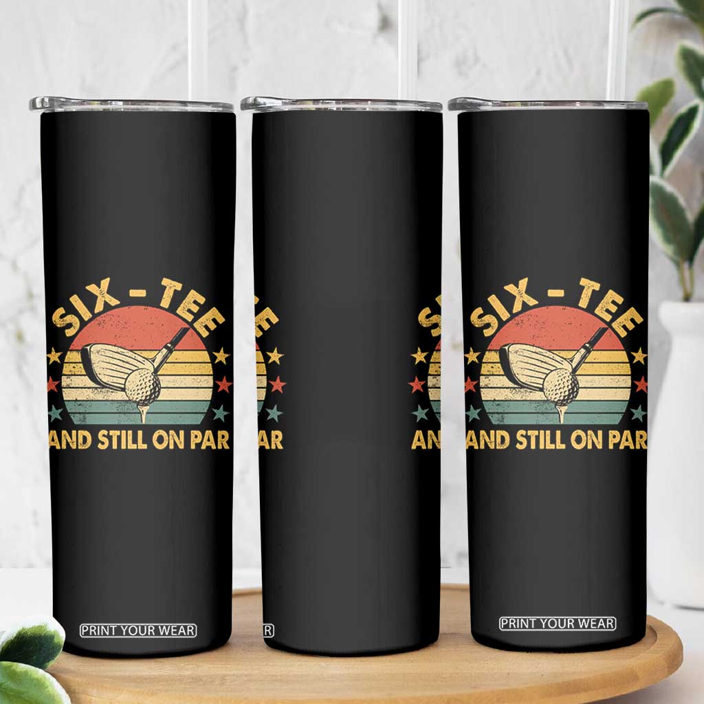 60th Birthday Golf Skinny Tumbler Funny Six Tee And Still On Par 60 Years Old TS11 Print Your Wear