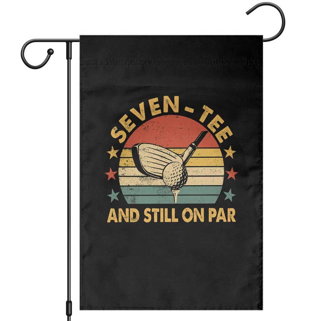 70th Birthday Golf Garden Flag Funny Seven Tee And Still On Par 70 Years Old TS11 Black Print Your Wear